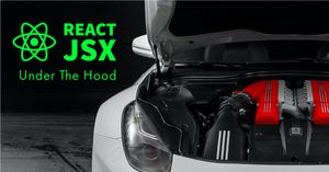 How React JSX Works Under The Hood